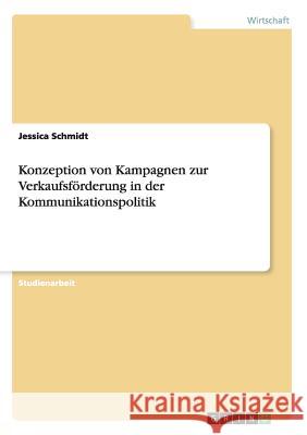 Konzeption von Kampagnen zur Verkaufsförderung in der Kommunikationspolitik Schmidt, Jessica 9783656838081 Grin Verlag Gmbh