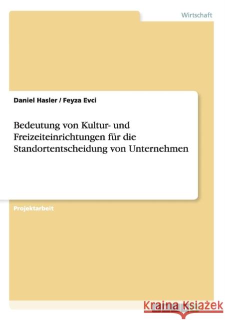 Bedeutung von Kultur- und Freizeiteinrichtungen für die Standortentscheidung von Unternehmen Hasler, Daniel 9783656838586 Grin Verlag Gmbh