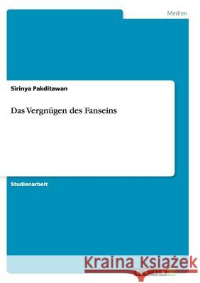 Das Vergnügen des Fanseins Pakditawan, Sirinya 9783656839286 Grin Verlag Gmbh