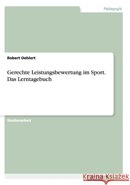 Gerechte Leistungsbewertung im Sport. Das Lerntagebuch Robert Oehlert 9783656845508 Grin Verlag Gmbh