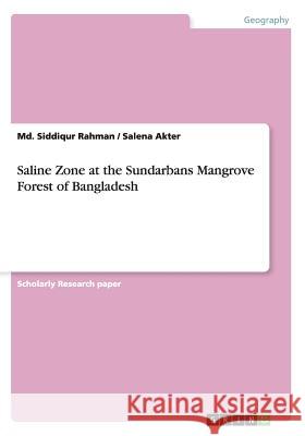 Saline Zone at the Sundarbans Mangrove Forest of Bangladesh MD Siddiqur Rahman Salena Akter  9783656848479 Grin Verlag Gmbh