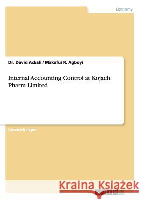 Internal Accounting Control at Kojach Pharm Limited Dr David Ackah Makafui R. Agboyi 9783656850076