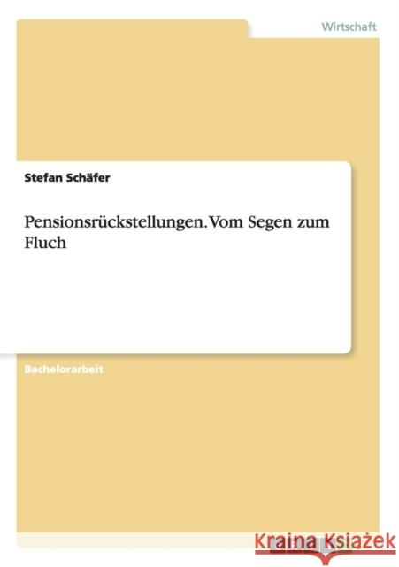 Pensionsrückstellungen. Vom Segen zum Fluch Schäfer, Stefan 9783656850731