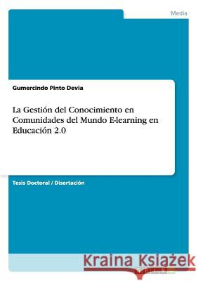 La Gestión del Conocimiento en Comunidades del Mundo E-learning en Educación 2.0 Pinto Devia, Gumercindo 9783656852179 Grin Verlag Gmbh