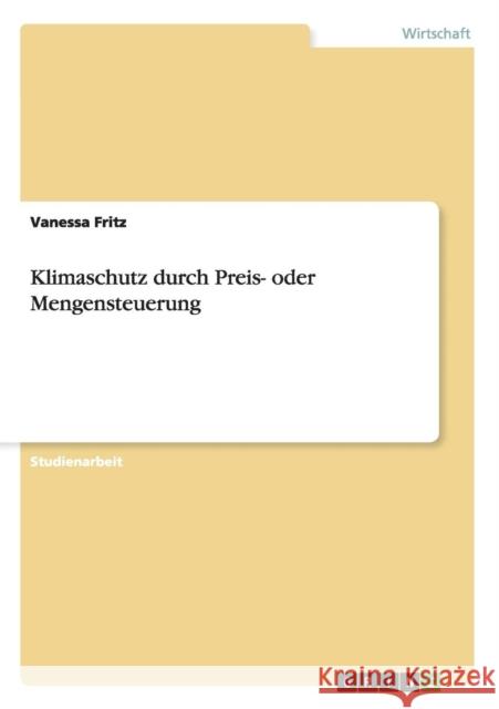 Klimaschutz durch Preis- oder Mengensteuerung Vanessa Fritz   9783656856290 Grin Verlag Gmbh