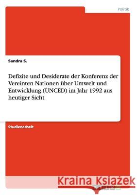 Defizite und Desiderate der Konferenz der Vereinten Nationen über Umwelt und Entwicklung (UNCED) im Jahr 1992 aus heutiger Sicht Sandra S 9783656858133 Grin Verlag Gmbh