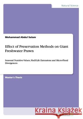 Effect of Preservation Methods on Giant Freshwater Prawn: Seasonal Nutritive-Values, Shelf-Life Extensions and Micro-Floral Divergences Salam, Mohammad Abdul 9783656858713 Grin Verlag Gmbh