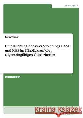 Untersuchung der zwei Screenings HASE und KiSS im Hinblick auf die allgemeingültigen Gütekriterien Lena Thies 9783656860662 Grin Verlag Gmbh