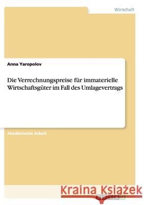 Die Verrechnungspreise für immaterielle Wirtschaftsgüter im Fall des Umlagevertrags Anna Yaropolov 9783656864110 Grin Verlag Gmbh