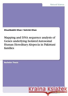 Mapping and DNA sequence analysis of Genes underlying Isolated Autosomal Human Hereditary Alopecia in Pakistani families Khushbakht Khan Sehrish Khan 9783656865971