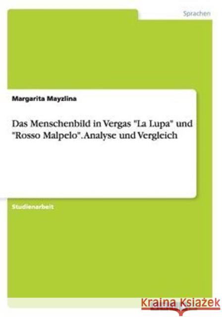 Das Menschenbild in Vergas La Lupa und Rosso Malpelo. Analyse und Vergleich Mayzlina, Margarita 9783656866558 Grin Verlag Gmbh