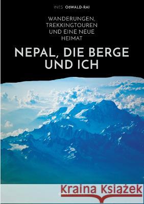 Nepal, die Berge und ich. Wanderungen, Trekkingtouren und eine neue Heimat Ines Osswald-Rai 9783656867319 Grin & Travel Verlag
