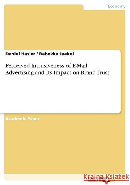 Perceived Intrusiveness of E-Mail Advertising and Its Impact on Brand Trust Daniel Hasler Rebekka Jaekel 9783656867357