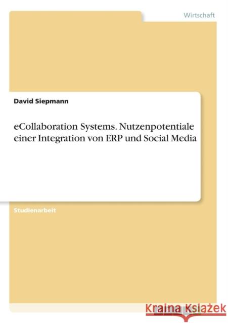 eCollaboration Systems. Nutzenpotentiale einer Integration von ERP und Social Media David Siepmann 9783656867852 Grin Verlag Gmbh