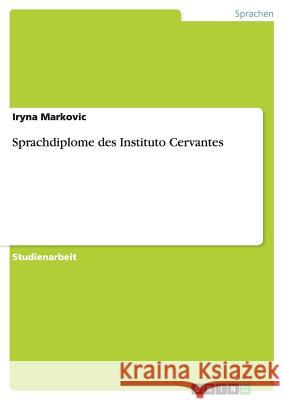 Sprachdiplome des Instituto Cervantes Iryna Markovic 9783656867913 Grin Verlag Gmbh