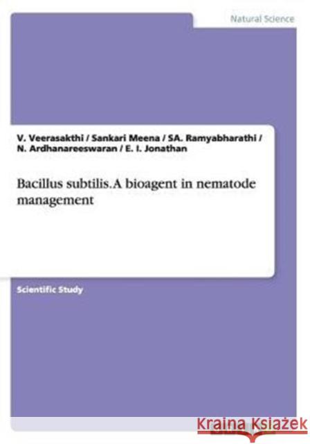 Bacillus subtilis. A bioagent in nematode management V. Veerasakthi Sankari Meena Sa Ramyabharathi 9783656868590