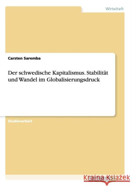 Der schwedische Kapitalismus. Stabilität und Wandel im Globalisierungsdruck Carsten Saremba   9783656869030