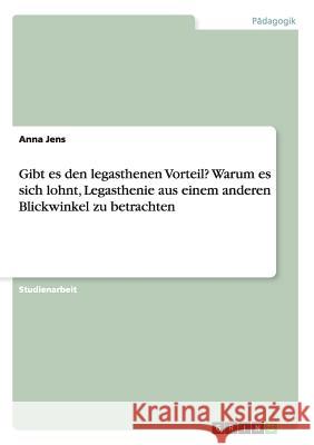 Gibt es den legasthenen Vorteil? Warum es sich lohnt, Legasthenie aus einem anderen Blickwinkel zu betrachten Anna Jens 9783656873136