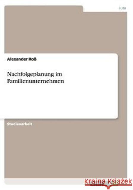 Nachfolgeplanung im Familienunternehmen Alexander Ross 9783656873259 Grin Verlag Gmbh