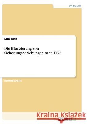 Die Bilanzierung von Sicherungsbeziehungen nach HGB Lena Roth 9783656876465