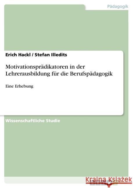 Motivationsprädikatoren in der Lehrerausbildung für die Berufspädagogik: Eine Erhebung Hackl, Erich 9783656877363