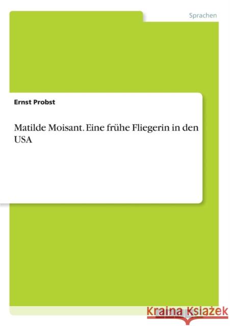 Matilde Moisant. Eine frühe Fliegerin in den USA Ernst Probst   9783656878094 Grin Verlag Gmbh