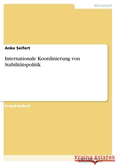 Internationale Koordinierung von Stabilitätspolitik Anke Seifert 9783656881018 Grin Verlag Gmbh