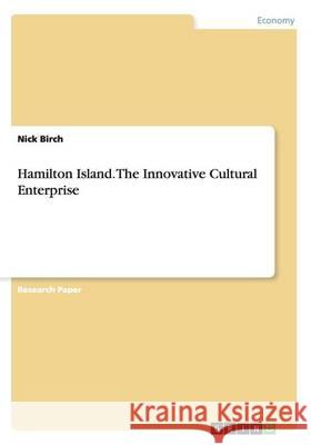 Hamilton Island. The Innovative Cultural Enterprise Nick Birch 9783656884095