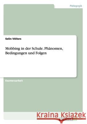 Mobbing in der Schule. Phänomen, Bedingungen und Folgen Selin Vollers 9783656885498 Grin Verlag Gmbh