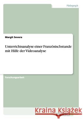 Unterrichtsanalyse einer Französischstunde mit Hilfe der Videoanalyse Margit Severa 9783656886181