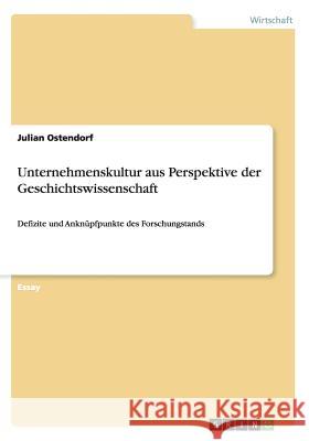 Unternehmenskultur aus Perspektive der Geschichtswissenschaft: Defizite und Anknüpfpunkte des Forschungstands Ostendorf, Julian 9783656889199 Grin Verlag Gmbh