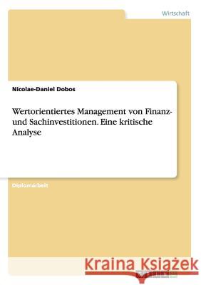 Wertorientiertes Management von Finanz- und Sachinvestitionen. Eine kritische Analyse Dobos, Nicolae-Daniel 9783656890102