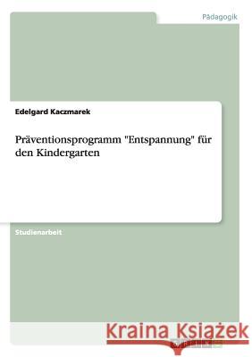 Präventionsprogramm Entspannung für den Kindergarten Kaczmarek, Edelgard 9783656890140 Grin Verlag Gmbh