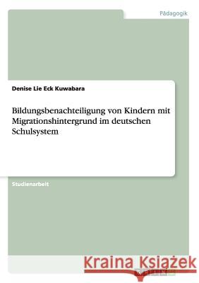 Bildungsbenachteiligung von Kindern mit Migrationshintergrund im deutschen Schulsystem Denise Lie Ec 9783656891758 Grin Verlag Gmbh