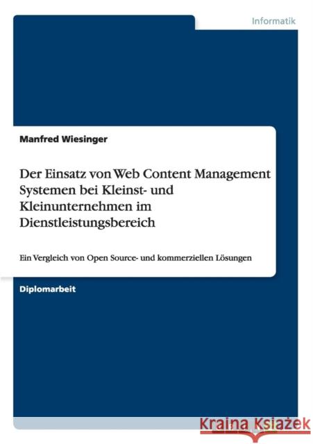 Der Einsatz von Web Content Management Systemen bei Kleinst- und Kleinunternehmen im Dienstleistungsbereich: Ein Vergleich von Open Source- und kommer Wiesinger, Manfred 9783656893776 Grin Verlag Gmbh