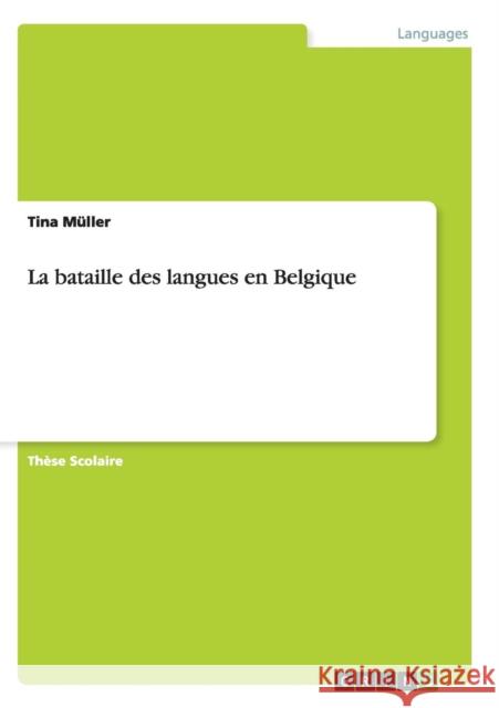 La bataille des langues en Belgique Tina Muller 9783656894650 Grin Verlag Gmbh