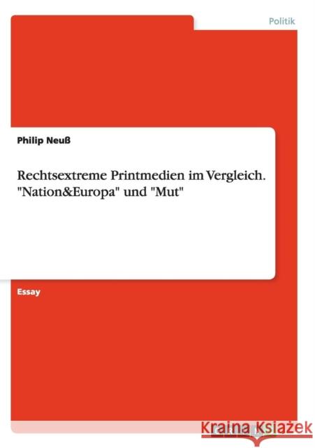 Rechtsextreme Printmedien im Vergleich. Nation&Europa und Mut Neuß, Philip 9783656895749