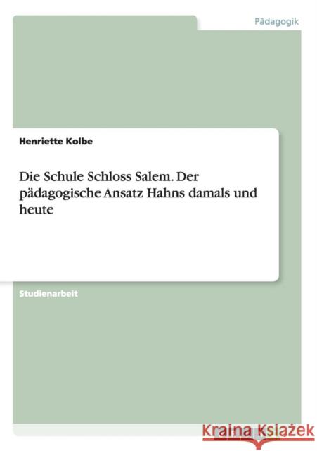 Die Schule Schloss Salem. Der pädagogische Ansatz Hahns damals und heute Henriette Kolbe 9783656898559 Grin Verlag Gmbh