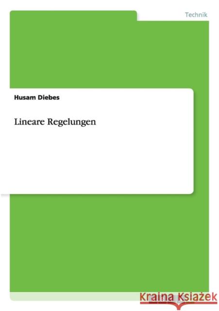 Lineare Regelungen: Vorlesungs- und Übungsbuch Diebes, Husam 9783656902522