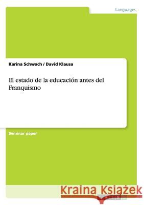 El estado de la educación antes del Franquismo Karina Schwach David Klausa  9783656902584 Grin Verlag Gmbh