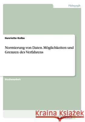 Normierung von Daten. Möglichkeiten und Grenzen des Verfahrens Henriette Kolbe 9783656902973 Grin Verlag Gmbh