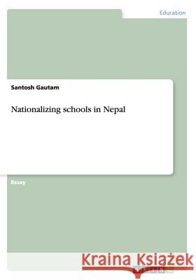 Nationalizing schools in Nepal Santosh Gautam 9783656904632