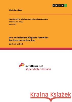 Die Verhältnismäßigkeit formeller Rechtsschutzschranken Christian Jager 9783656906193 Grin Verlag Gmbh