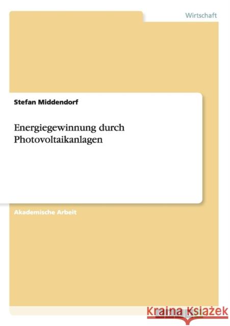 Energiegewinnung durch Photovoltaikanlagen Stefan Middendorf 9783656906964