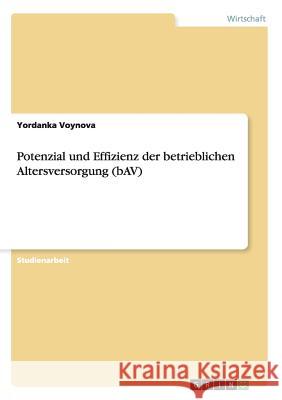 Potenzial und Effizienz der betrieblichen Altersversorgung (bAV) Yordanka Voynova 9783656909088 Grin Verlag Gmbh