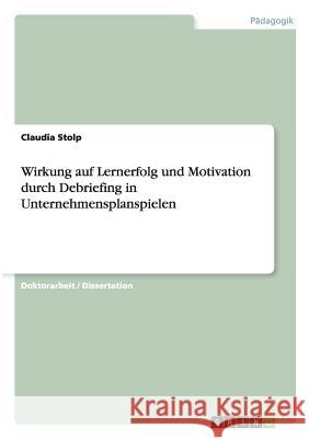 Wirkung auf Lernerfolg und Motivation durch Debriefing in Unternehmensplanspielen Claudia Stolp 9783656912163 Grin Verlag Gmbh