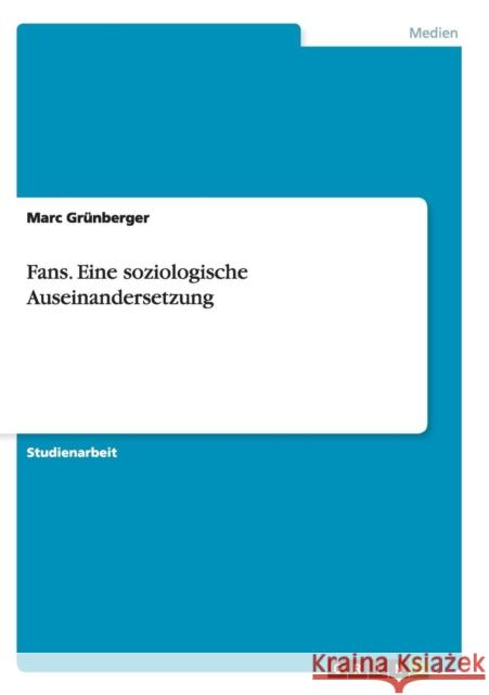 Fans. Eine soziologische Auseinandersetzung Marc Grunberger 9783656914402 Grin Verlag Gmbh