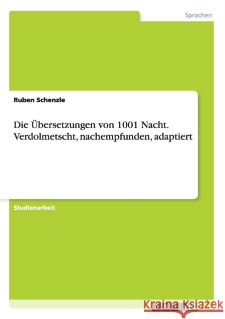 Die Übersetzungen von 1001 Nacht. Verdolmetscht, nachempfunden, adaptiert Schenzle, Ruben 9783656915102 Grin Verlag Gmbh