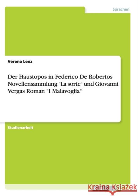 Der Haustopos in Federico De Robertos Novellensammlung La sorte und Giovanni Vergas Roman I Malavoglia Lenz, Verena 9783656917946