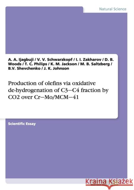 Production of olefins via oxidative de-hydrogenation of C3 C4 fraction by CO2 over Cr Mo/MCM 41 A a Ijagbuji V V Schwarzkopf I I Zakharov 9783656922421 Grin Verlag Gmbh